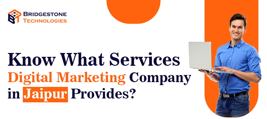 Read more about the article Know What Services Digital Marketing Company in Jaipur Provides?