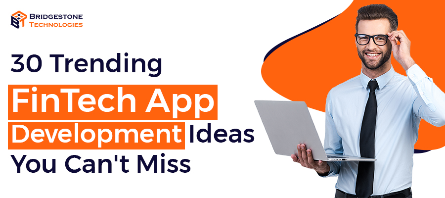 Read more about the article 30 Trending FinTech App Development Ideas You Can’t Miss