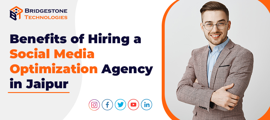 Read more about the article Benefits of Hiring a Social Media Optimization Agency in Jaipur