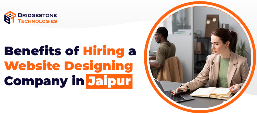 Read more about the article Benefits of Hiring a Website Designing Company in Jaipur