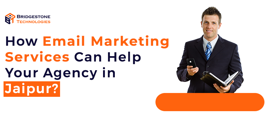 Read more about the article How Email Marketing Services Can Help Your Agency in Jaipur?