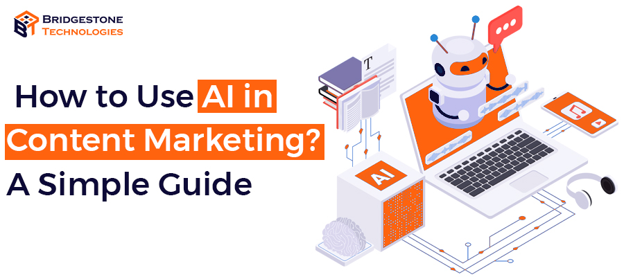 Read more about the article How to Use AI in Content Marketing? A Simple Guide