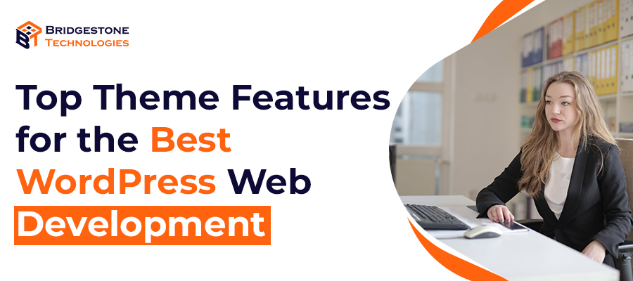 Read more about the article Top Theme Features for the Best WordPress Web Development