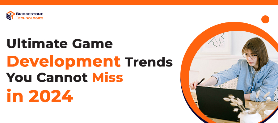 Read more about the article Ultimate Game Development Trends You Cannot Miss in 2024