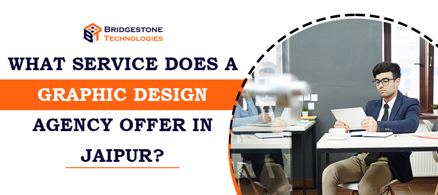 Read more about the article What Service Does a Graphic Design Agency Offer in Jaipur?