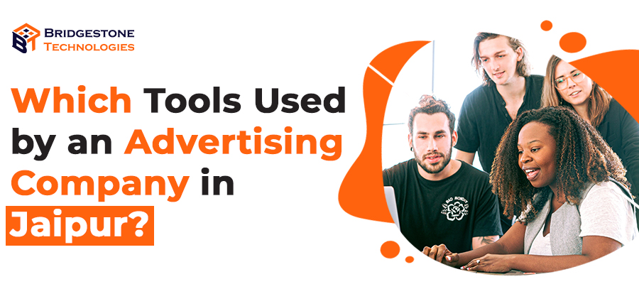 Read more about the article Which Tools Used by an Advertising Company in Jaipur?