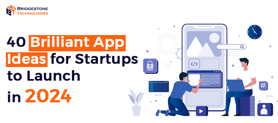 Read more about the article 40 Brilliant App Ideas for Startups to Launch in 2024